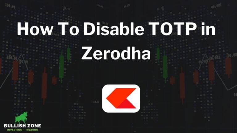 How To Disable TOTP in Zerodha? – (A Simple Guide)